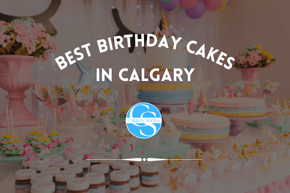 The 6 Best Birthday Cakes Shops In Calgary [2025]